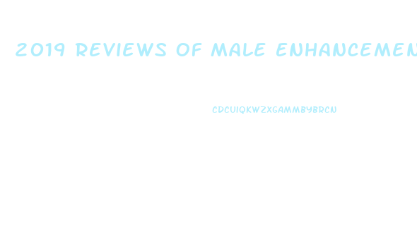 2019 Reviews Of Male Enhancement Pills