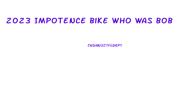 2023 Impotence Bike Who Was Bob