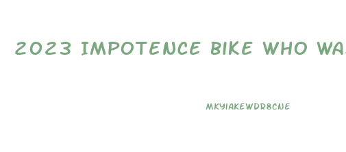 2023 Impotence Bike Who Was Bob