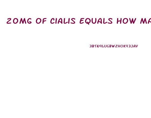 20Mg Of Cialis Equals How Many Mg Of Sildenafil