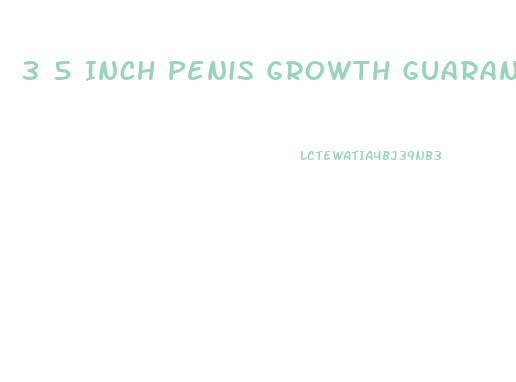 3 5 Inch Penis Growth Guaranteed