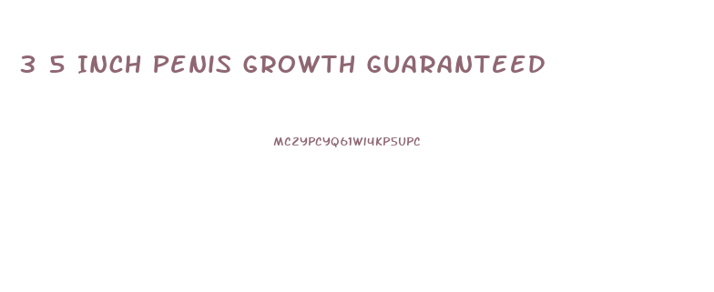 3 5 Inch Penis Growth Guaranteed