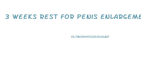 3 Weeks Rest For Penis Enlargement