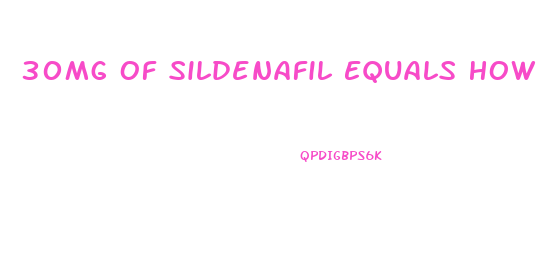 30Mg Of Sildenafil Equals How Much Viagra