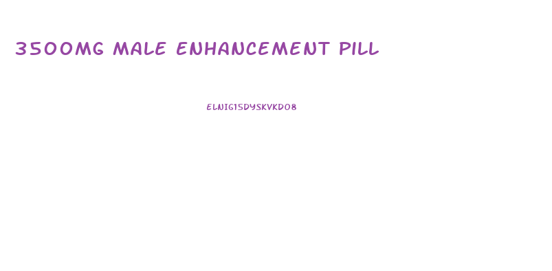 3500mg Male Enhancement Pill