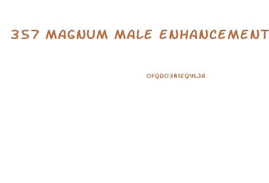 357 magnum male enhancement