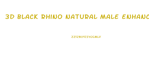 3d Black Rhino Natural Male Enhancement Supplements