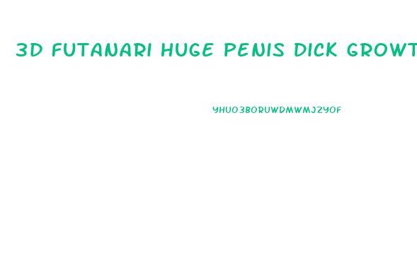 3d Futanari Huge Penis Dick Growth