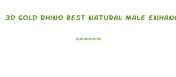 3d Gold Rhino Best Natural Male Enhancement Supplements