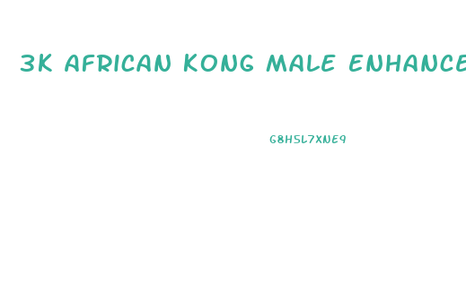 3k African Kong Male Enhancement