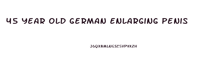 45 Year Old German Enlarging Penis