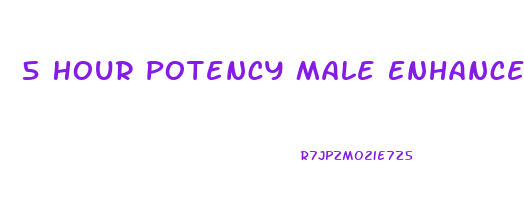 5 Hour Potency Male Enhancement Reviews
