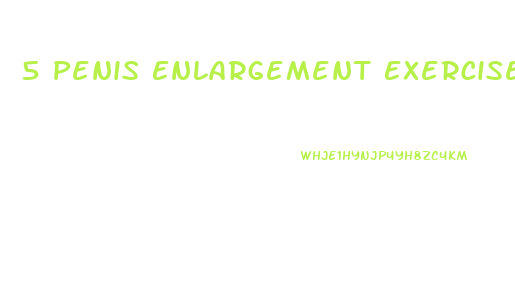 5 Penis Enlargement Exercise