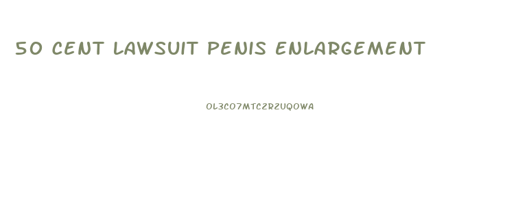 50 Cent Lawsuit Penis Enlargement