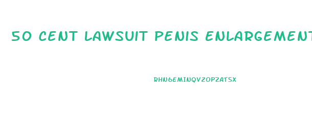 50 Cent Lawsuit Penis Enlargement