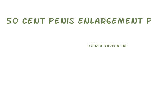 50 Cent Penis Enlargement Pic