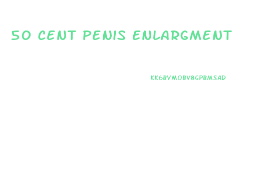 50 Cent Penis Enlargment