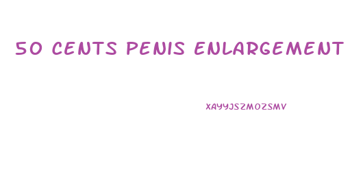 50 Cents Penis Enlargement