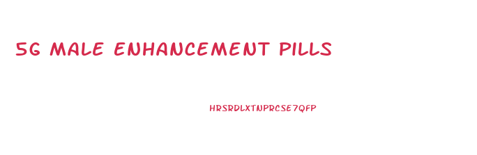 5g Male Enhancement Pills