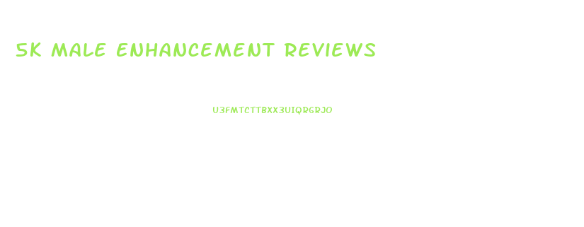 5k Male Enhancement Reviews