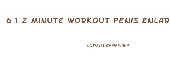 6 1 2 Minute Workout Penis Enlargement