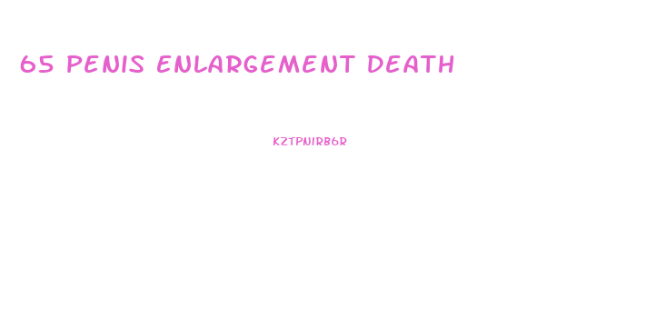 65 Penis Enlargement Death