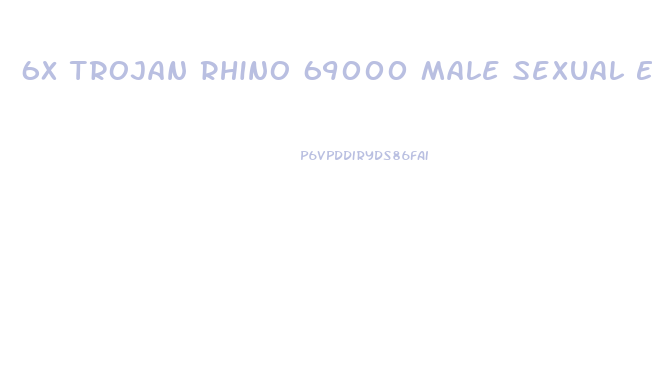 6x Trojan Rhino 69000 Male Sexual Enhancement Pills