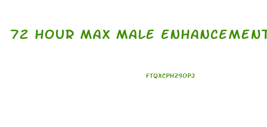 72 Hour Max Male Enhancement Pills