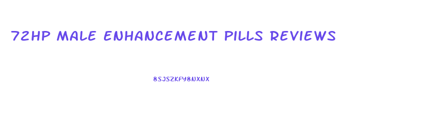72hp Male Enhancement Pills Reviews
