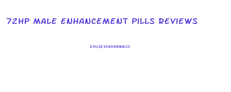 72hp Male Enhancement Pills Reviews