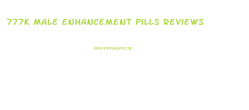 777k Male Enhancement Pills Reviews