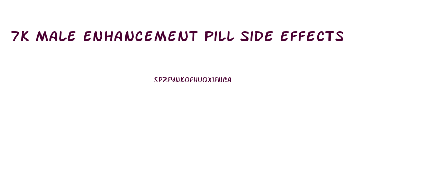 7k Male Enhancement Pill Side Effects