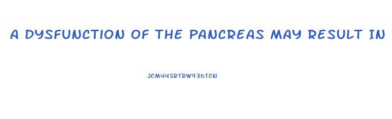 A Dysfunction Of The Pancreas May Result In What Kind Of Endocrine Emergency