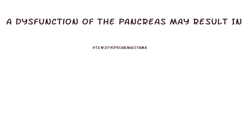A Dysfunction Of The Pancreas May Result In What Kind Of Endocrine Emergency