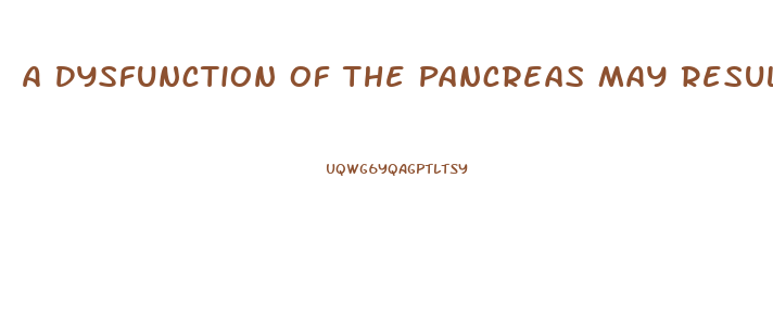 A Dysfunction Of The Pancreas May Result In What Kind Of Endocrine Emergency