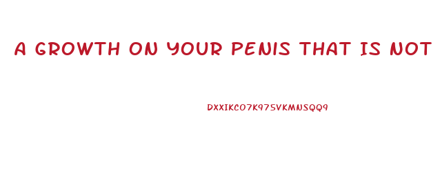 A Growth On Your Penis That Is Not A Wart
