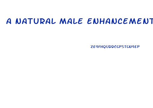A Natural Male Enhancement