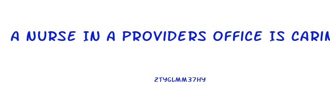 A Nurse In A Providers Office Is Caring For A Client Who Requests Sildenafil