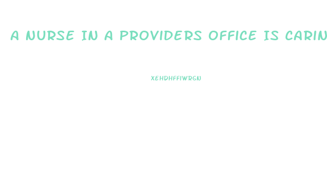 A Nurse In A Providers Office Is Caring For A Client Who Requests Sildenafil