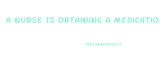 A Nurse Is Obtaining A Medication History From A Client Who Tells The Nurse He Is Taking Sildenafil