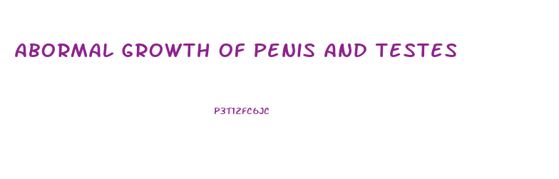 Abormal Growth Of Penis And Testes