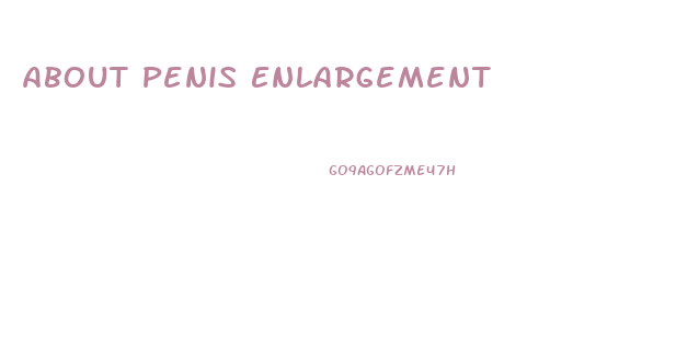 About Penis Enlargement
