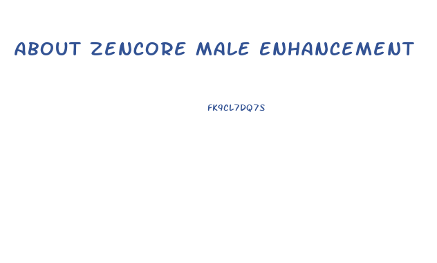 About Zencore Male Enhancement