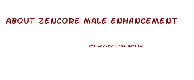 About Zencore Male Enhancement