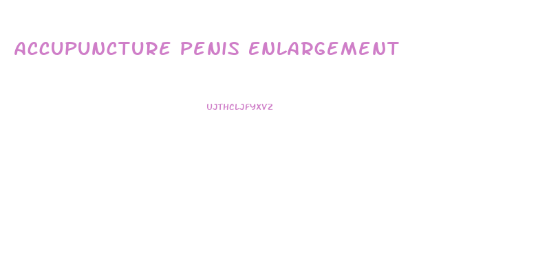 Accupuncture Penis Enlargement