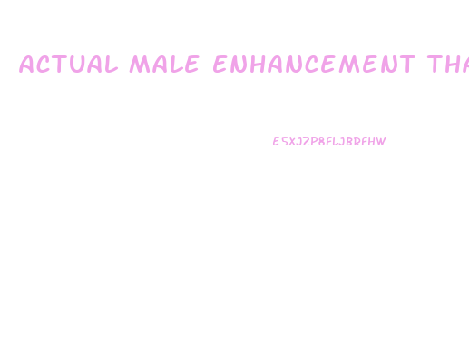 Actual Male Enhancement That Works