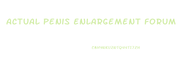Actual Penis Enlargement Forum