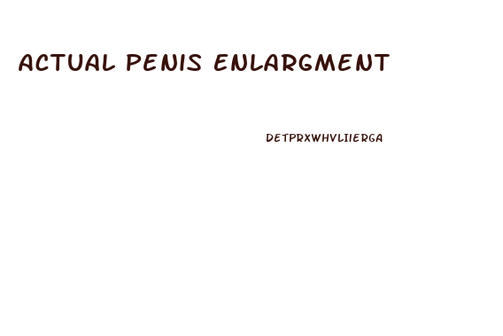 Actual Penis Enlargment