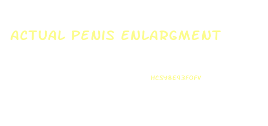 Actual Penis Enlargment