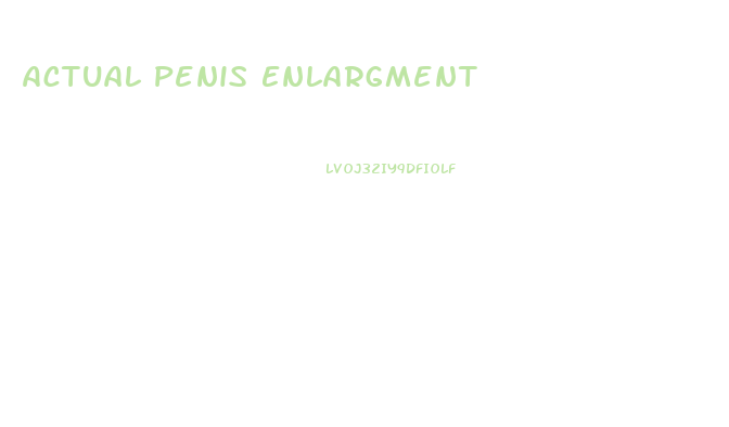 Actual Penis Enlargment